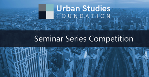 Closed: Urban Studies Foundation Seminar Series Competition