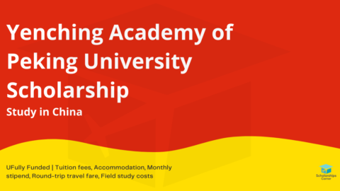 Full Scholarship for Master’s Study at Yenching Academy of Peking University 2021