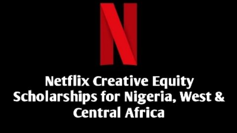 Closed: Netflix Creative Equity Scholarships​ for Nigeria, West & Central Africa (Fully Funded)