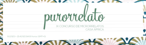 Closed: Casa África 9th Purorrelato Micro-story contest (2023)