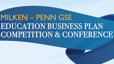 MILKEN-PENN GSE EDUCATION BUSINESS PLAN COMPETITION 2025 FOR ENTREPRENEURS WORLDWIDE.