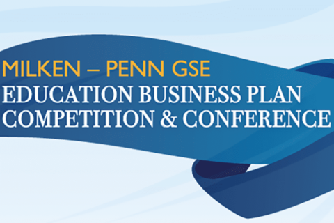 MILKEN-PENN GSE EDUCATION BUSINESS PLAN COMPETITION 2025 FOR ENTREPRENEURS WORLDWIDE.